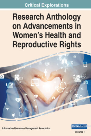 Research Anthology on Advancements in Women's Health and Reproductive Rights