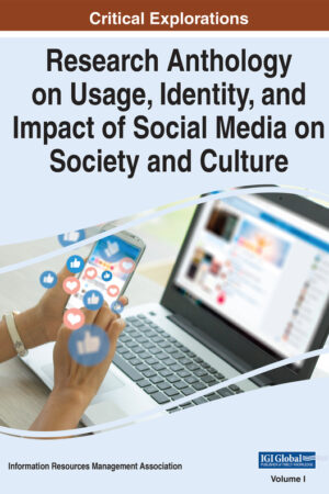 Research Anthology on Usage, Identity, and Impact of Social Media on Society and Culture