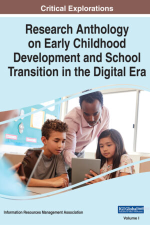 Research Anthology on Early Childhood Development and School Transition in the Digital Era