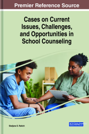 Cases on Current Issues, Challenges, and Opportunities in School Counseling