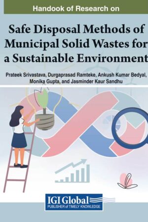 Handbook of Research on Safe Disposal Methods of Municipal Solid Wastes for a Sustainable Environment