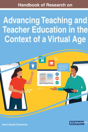 Handbook of Research on Advancing Teaching and Teacher Education in the Context of a Virtual Age