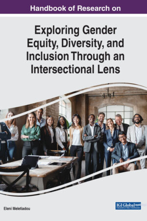Handbook of Research on Exploring Gender Equity, Diversity, and Inclusion Through an Intersectional Lens