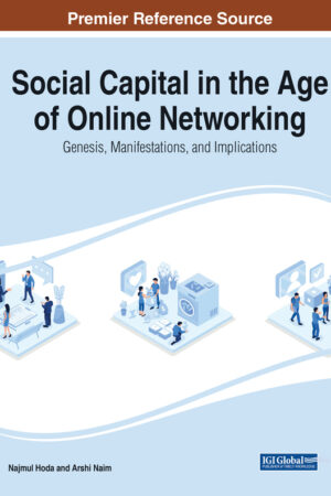 Social Capital in the Age of Online Networking: Genesis, Manifestations, and Implications