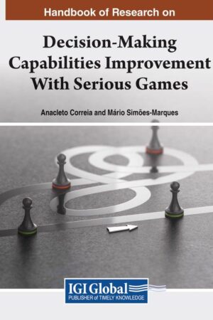 Handbook of Research on Decision-Making Capabilities Improvement With Serious Games