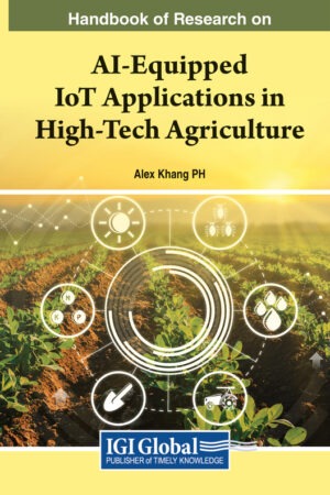 Handbook of Research on AI-Equipped IoT Applications in High-Tech Agriculture