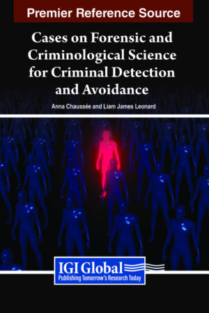 Cases on Forensic and Criminological Science for Criminal Detection and Avoidance