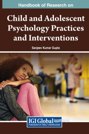 Handbook of Research on Child and Adolescent Psychology Practices and Interventions