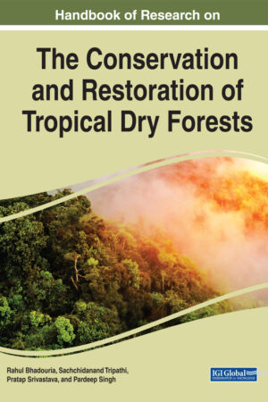 Handbook of Research on the Conservation and Restoration of Tropical Dry Forests
