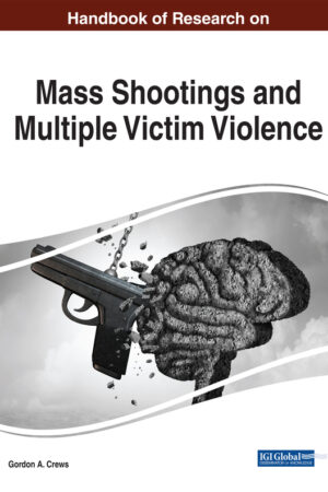 Handbook of Research on Mass Shootings and Multiple Victim Violence