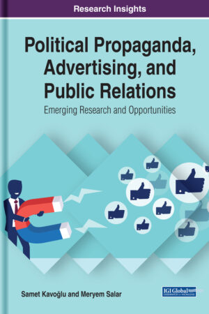 Political Propaganda, Advertising, and Public Relations: Emerging Research and Opportunities
