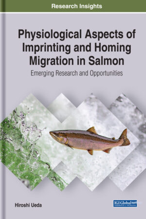 Physiological Aspects of Imprinting and Homing Migration in Salmon: Emerging Research and Opportunities