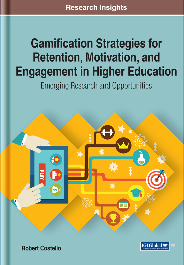 Gamification Strategies for Retention, Motivation, and Engagement in Higher Education: Emerging Research and Opportunities