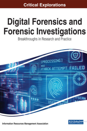 Digital Forensics and Forensic Investigations: Breakthroughs in Research and Practice