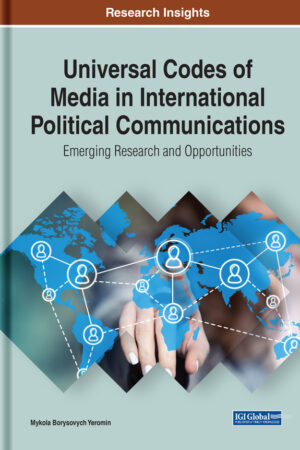 Universal Codes of Media in International Political Communications: Emerging Research and Opportunities