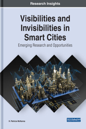 Visibilities and Invisibilities in Smart Cities: Emerging Research and Opportunities