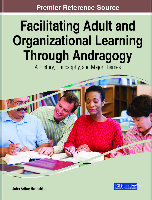 Facilitating Adult and Organizational Learning Through Andragogy: A History, Philosophy, and Major Themes