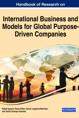 Handbook of Research on International Business and Models for Global Purpose-Driven Companies