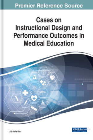 Cases on Instructional Design and Performance Outcomes in Medical Education
