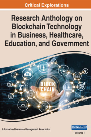 Research Anthology on Blockchain Technology in Business, Healthcare, Education, and Government