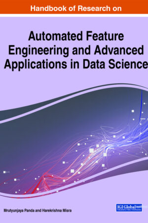 Handbook of Research on Automated Feature Engineering and Advanced Applications in Data Science