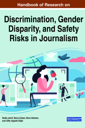 Handbook of Research on Discrimination, Gender Disparity, and Safety Risks in Journalism