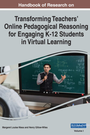 Handbook of Research on Transforming Teachers’ Online Pedagogical Reasoning for Engaging K-12 Students in Virtual Learning