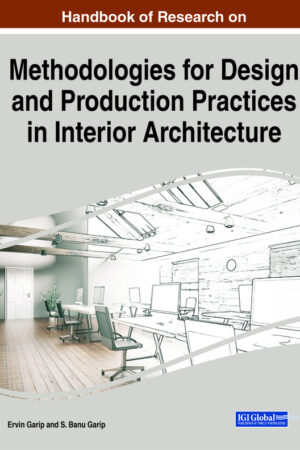 Handbook of Research on Methodologies for Design and Production Practices in Interior Architecture