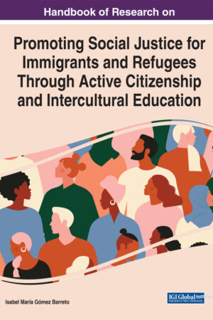 Handbook of Research on Promoting Social Justice for Immigrants and Refugees Through Active Citizenship and Intercultural Education