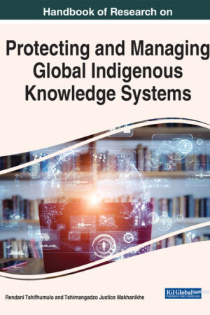 Handbook of Research on Protecting and Managing Global Indigenous Knowledge Systems