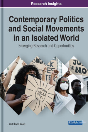 Contemporary Politics and Social Movements in an Isolated World: Emerging Research and Opportunities