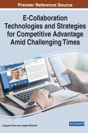 E-Collaboration Technologies and Strategies for Competitive Advantage Amid Challenging Times