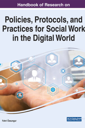 Handbook of Research on Policies, Protocols, and Practices for Social Work in the Digital World