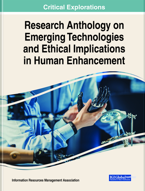 Research Anthology on Emerging Technologies and Ethical Implications in Human Enhancement