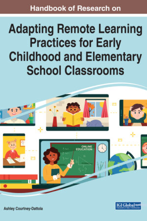 Handbook of Research on Adapting Remote Learning Practices for Early Childhood and Elementary School Classrooms