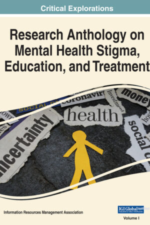 Research Anthology on Mental Health Stigma, Education, and Treatment