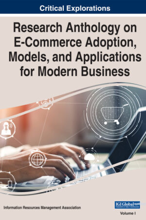 Research Anthology on E-Commerce Adoption, Models, and Applications for Modern Business