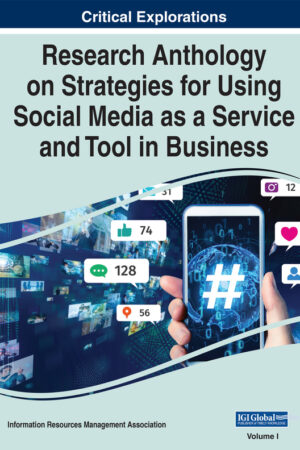 Research Anthology on Strategies for Using Social Media as a Service and Tool in Business