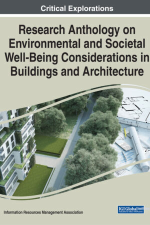 Research Anthology on Environmental and Societal Well-Being Considerations in Buildings and Architecture