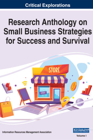 Research Anthology on Small Business Strategies for Success and Survival