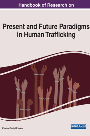 Handbook of Research on Present and Future Paradigms in Human Trafficking
