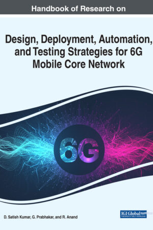 Handbook of Research on Design, Deployment, Automation, and Testing Strategies for 6G Mobile Core Network