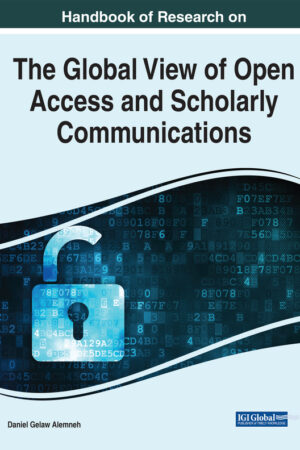 Handbook of Research on the Global View of Open Access and Scholarly Communications