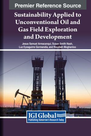 Sustainability Applied to Unconventional Oil and Gas Field Exploration and Development
