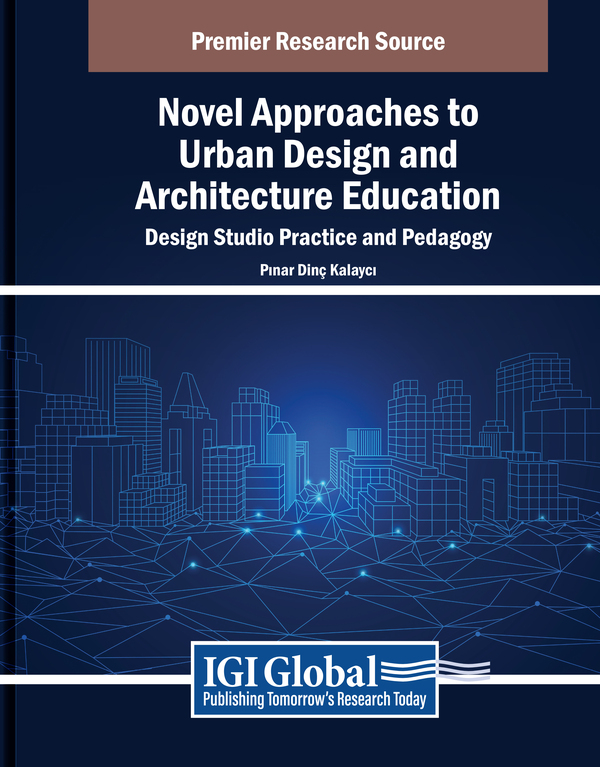 Novel Approaches to Urban Design and Architecture Education: Design Studio Practice and Pedagogy