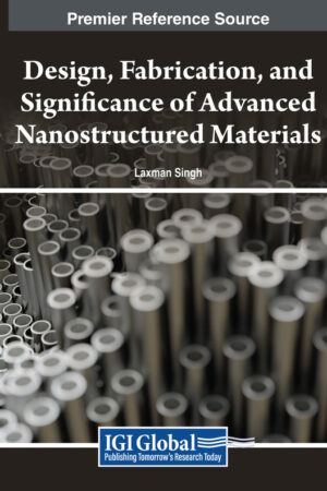 Design, Fabrication, and Significance of Advanced Nanostructured Materials
