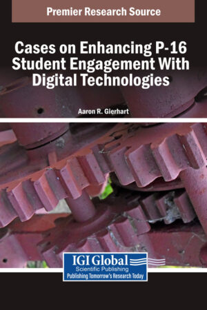 Cases on Enhancing P-16 Student Engagement With Digital Technologies